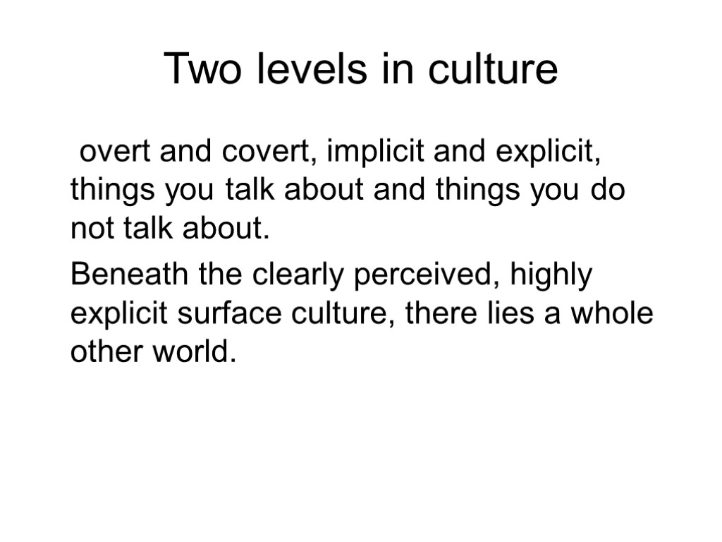Two levels in culture overt and covert, implicit and explicit, things you talk about